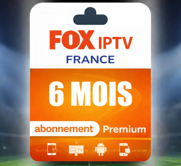 FOX IPTV FRANCE abonnement IPTV premium 6 MOIS